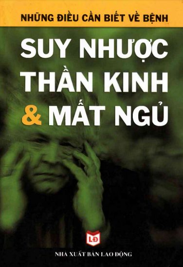 Những Điều Cần Biết Về Suy Nhược Thần Kinh Và Mất Ngủ